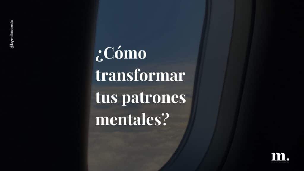 ¿Cómo transformar tus patrones mentales?